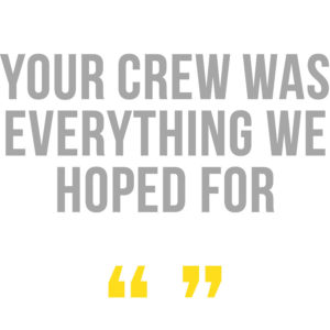 your crew was everything we hoped for