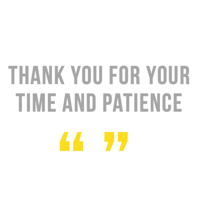 Thank you for your time and patience